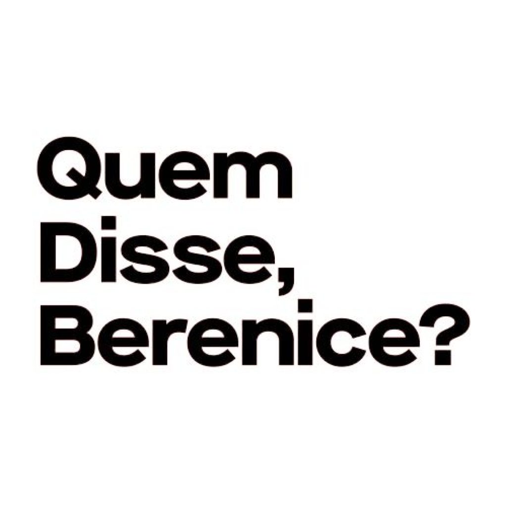 QUEM DISSE, BERENICE?